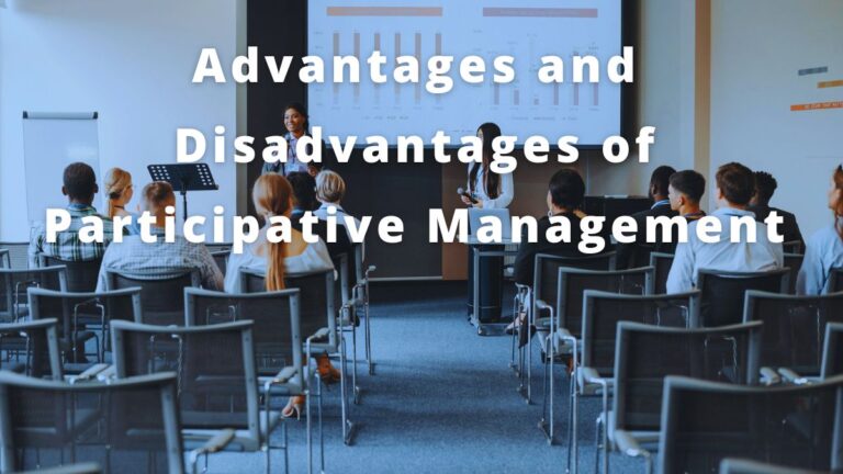 Advantages and Disadvantages of Participative Management