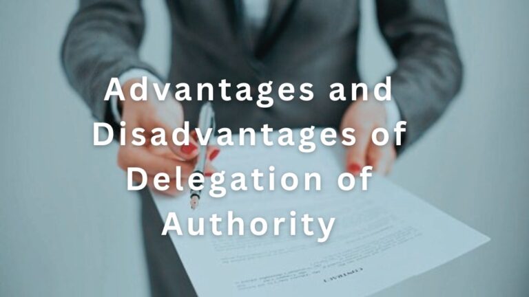 Advantages and Disadvantages of Delegation of Authority