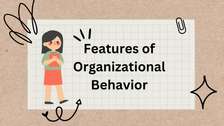 Features of Organizational Behavior